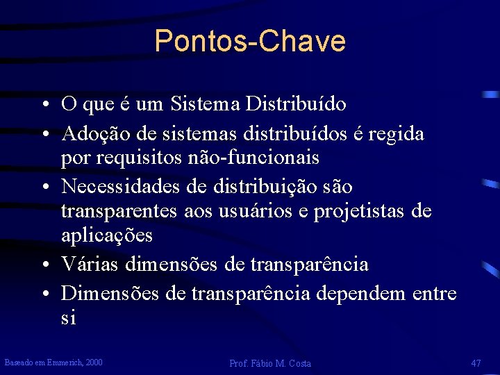 Pontos-Chave • O que é um Sistema Distribuído • Adoção de sistemas distribuídos é