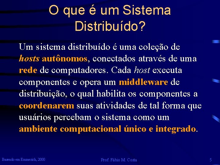 O que é um Sistema Distribuído? Um sistema distribuído é uma coleção de hosts