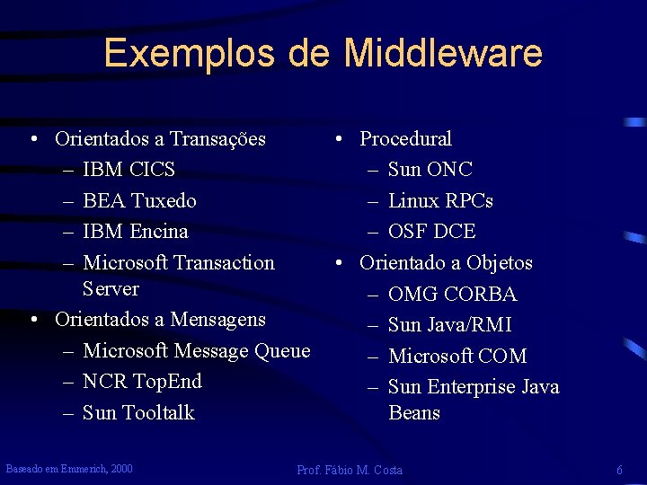 Exemplos de Middleware • Orientados a Transações – IBM CICS – BEA Tuxedo –