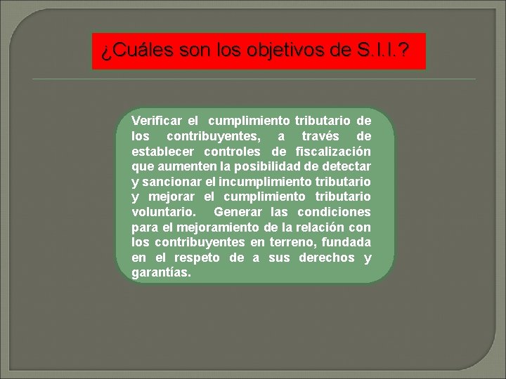 ¿Cuáles son los objetivos de S. I. I. ? Verificar el cumplimiento tributario de