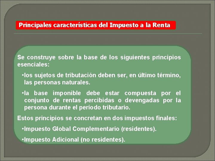 Principales características del Impuesto a la Renta Se construye sobre la base de los