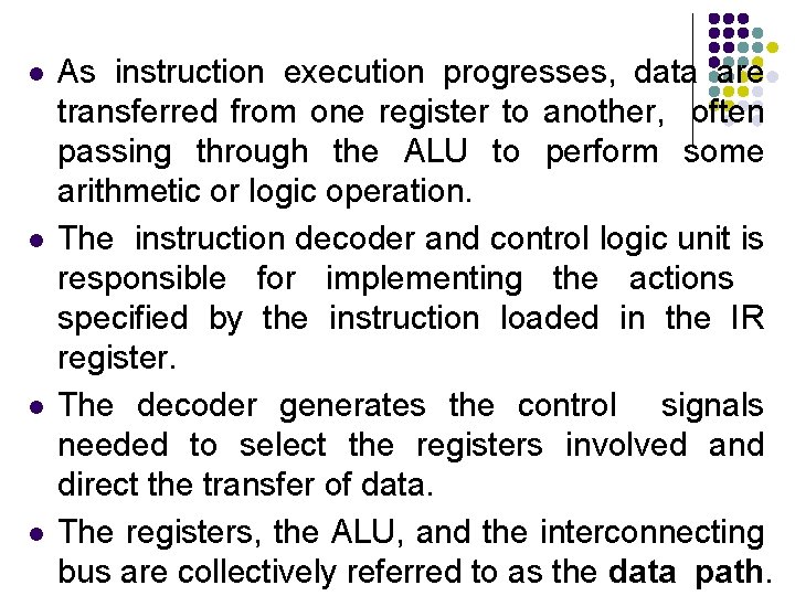 l l As instruction execution progresses, data are transferred from one register to another,