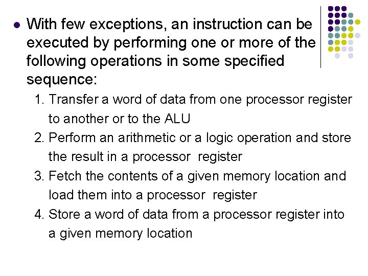 l With few exceptions, an instruction can be executed by performing one or more