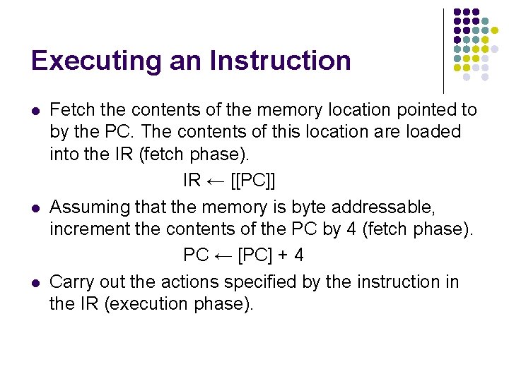 Executing an Instruction l l l Fetch the contents of the memory location pointed