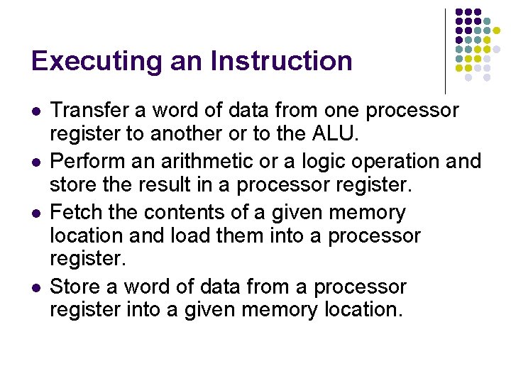 Executing an Instruction l l Transfer a word of data from one processor register