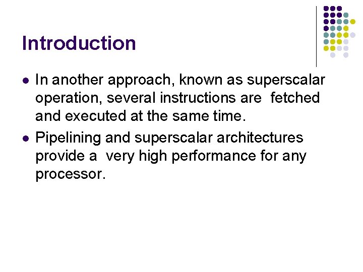 Introduction l l In another approach, known as superscalar operation, several instructions are fetched