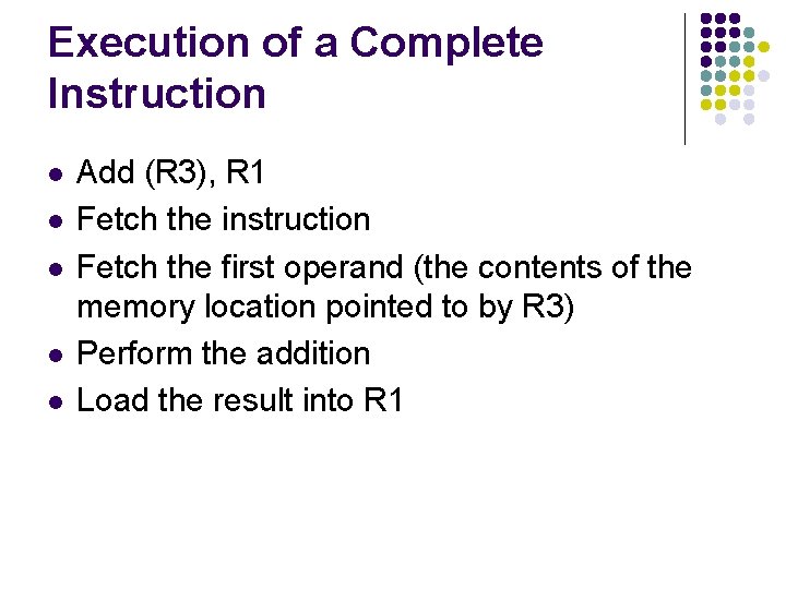 Execution of a Complete Instruction l l l Add (R 3), R 1 Fetch