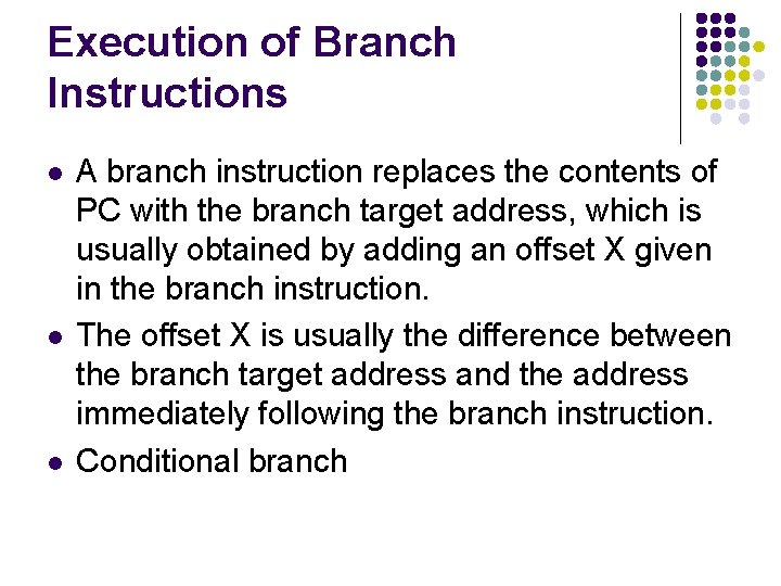 Execution of Branch Instructions l l l A branch instruction replaces the contents of