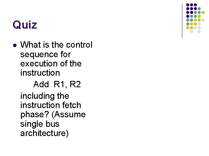 Quiz l What is the control sequence for execution of the instruction Add R