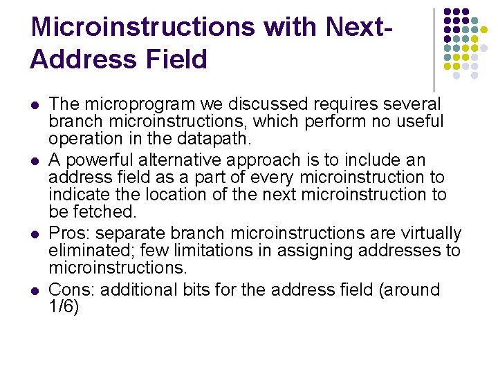 Microinstructions with Next. Address Field l l The microprogram we discussed requires several branch