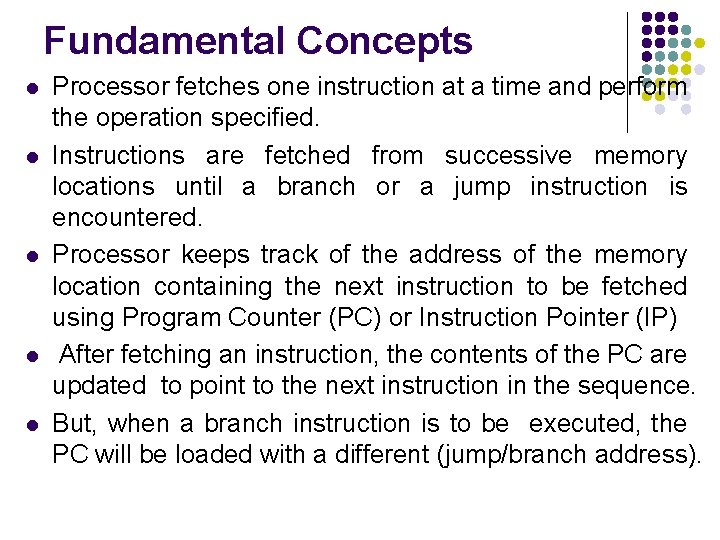 Fundamental Concepts l l l Processor fetches one instruction at a time and perform