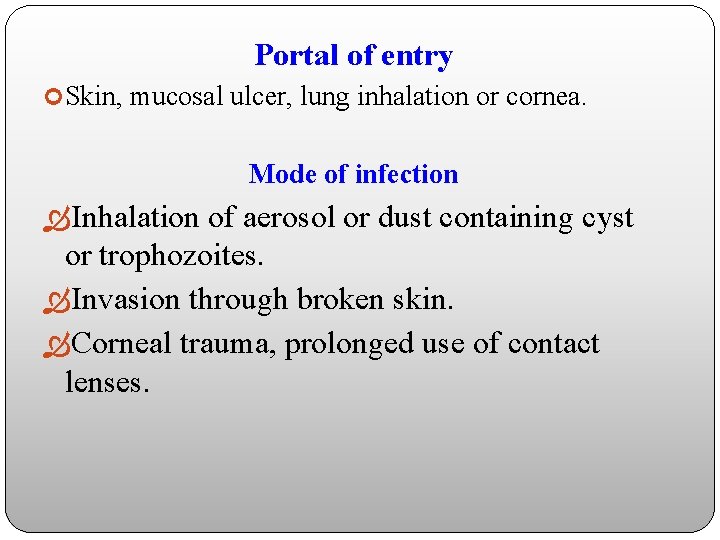 Portal of entry Skin, mucosal ulcer, lung inhalation or cornea. Mode of infection Inhalation