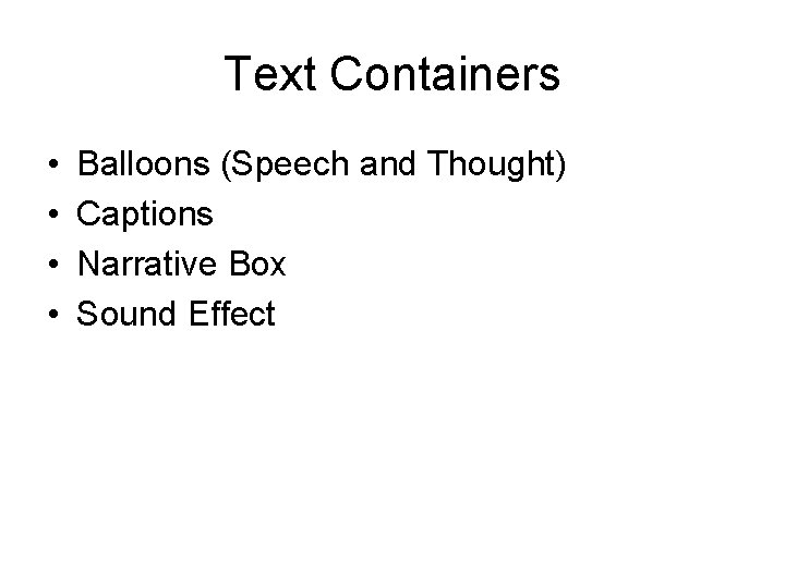 Text Containers • • Balloons (Speech and Thought) Captions Narrative Box Sound Effect 