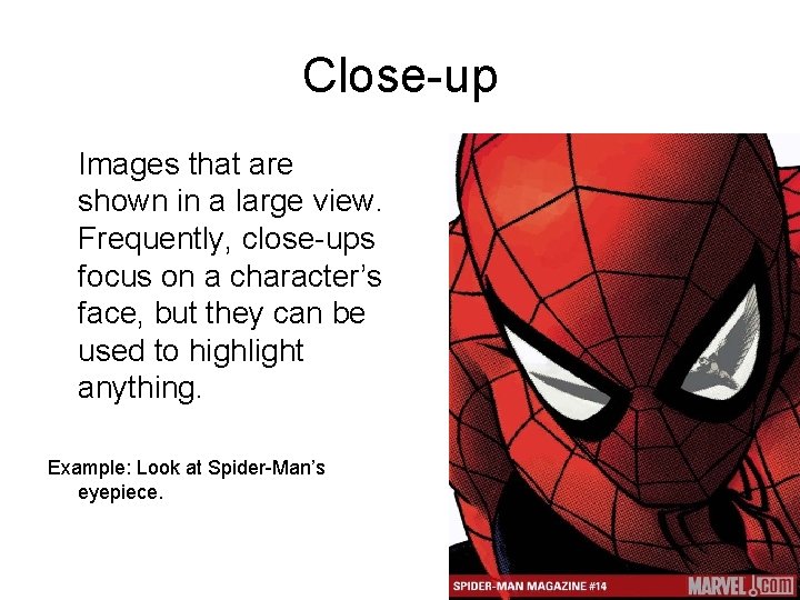 Close-up Images that are shown in a large view. Frequently, close-ups focus on a