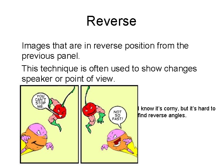 Reverse Images that are in reverse position from the previous panel. This technique is