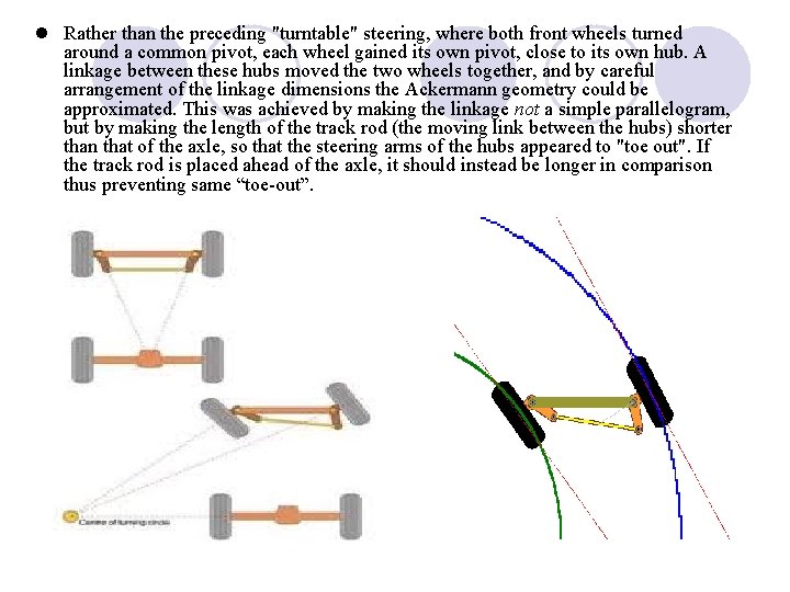 l Rather than the preceding "turntable" steering, where both front wheels turned around a