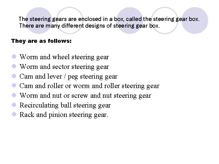 The steering gears are enclosed in a box, called the steering gear box. There