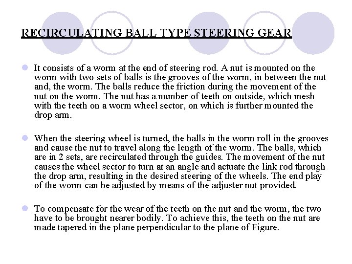 RECIRCULATING BALL TYPE STEERING GEAR l It consists of a worm at the end