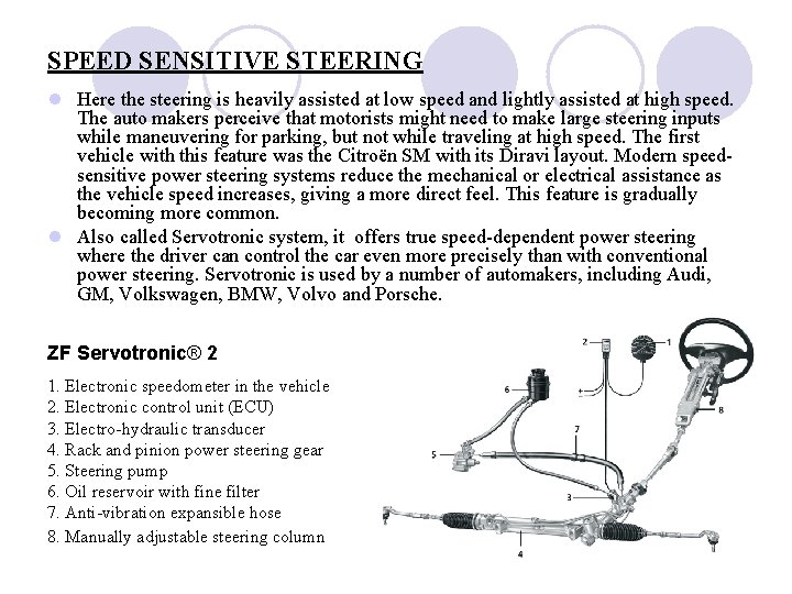 SPEED SENSITIVE STEERING l Here the steering is heavily assisted at low speed and