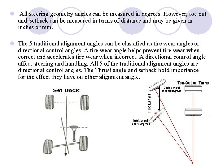 l All steering geometry angles can be measured in degrees. However, toe out and