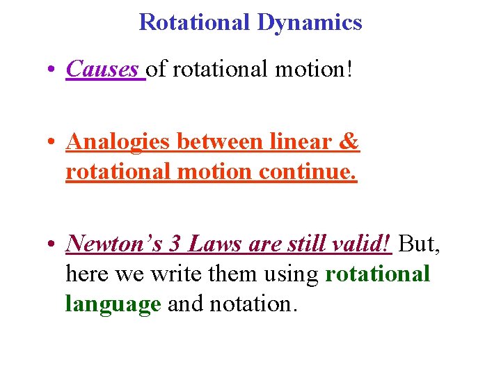 Rotational Dynamics • Causes of rotational motion! • Analogies between linear & rotational motion Rotational Dynamics • Causes of rotational motion! • Analogies between linear & rotational motion
