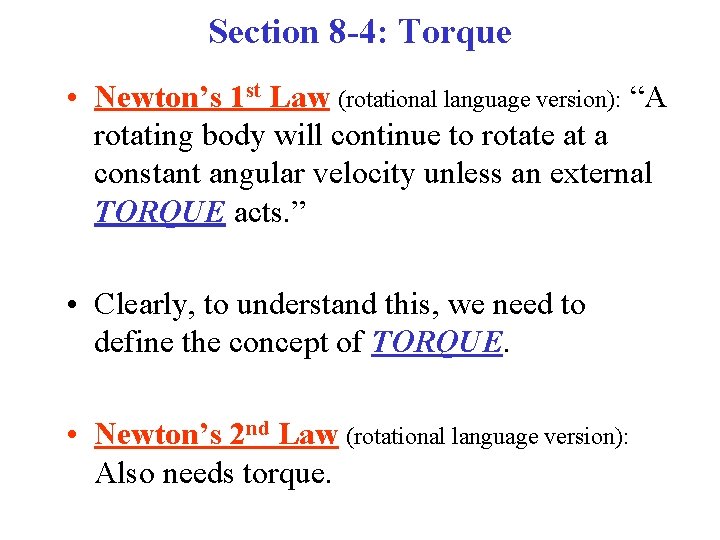 Section 8 -4: Torque • Newton’s 1 st Law (rotational language version): “A rotating Section 8 -4: Torque • Newton’s 1 st Law (rotational language version): “A rotating