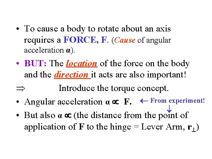 • To cause a body to rotate about an axis requires a FORCE, • To cause a body to rotate about an axis requires a FORCE,