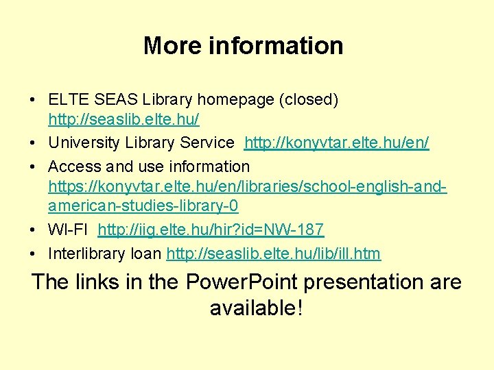 More information • ELTE SEAS Library homepage (closed) http: //seaslib. elte. hu/ • University
