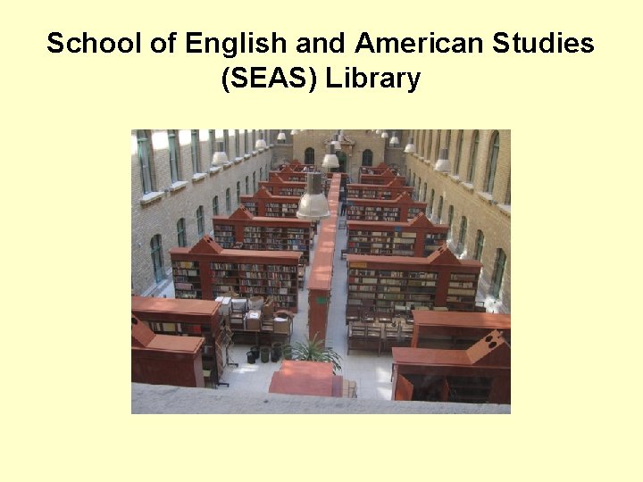 School of English and American Studies (SEAS) Library 
