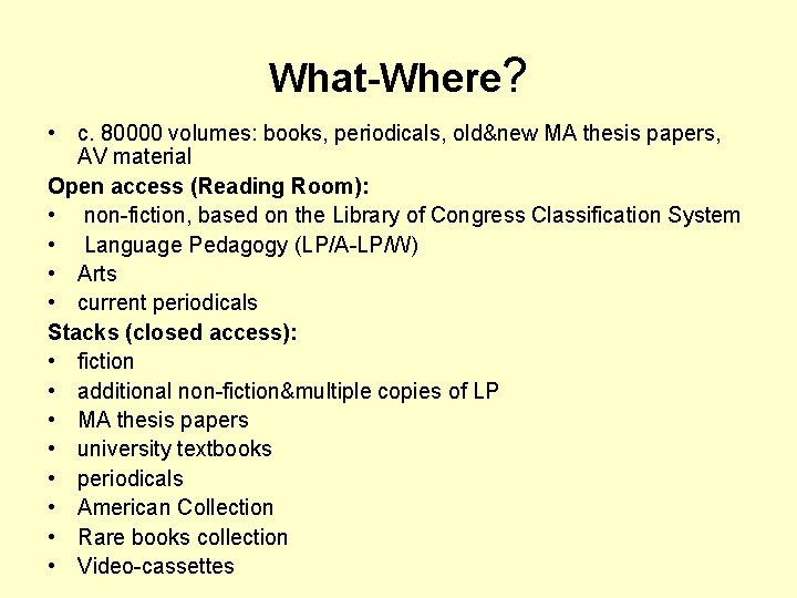 What-Where? • c. 80000 volumes: books, periodicals, old&new MA thesis papers, AV material Open