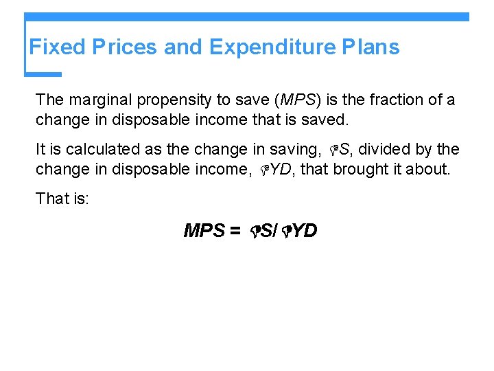 Fixed Prices and Expenditure Plans The marginal propensity to save (MPS) is the fraction