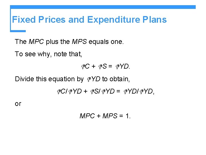 Fixed Prices and Expenditure Plans The MPC plus the MPS equals one. To see