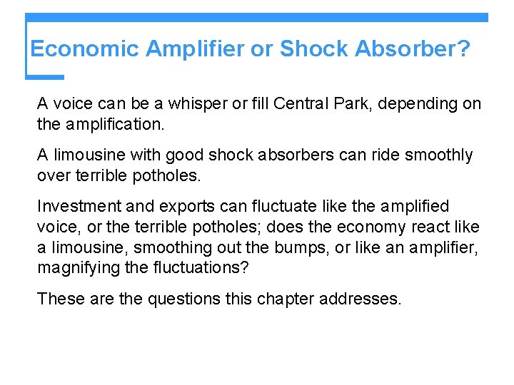 Economic Amplifier or Shock Absorber? A voice can be a whisper or fill Central