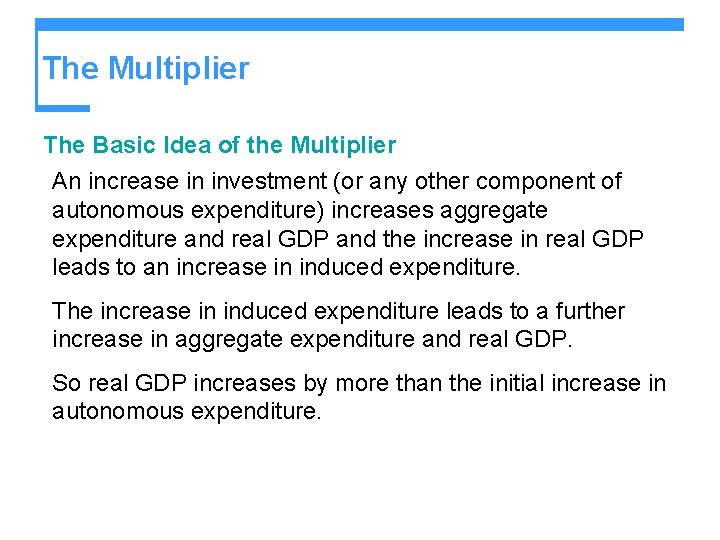 The Multiplier The Basic Idea of the Multiplier An increase in investment (or any