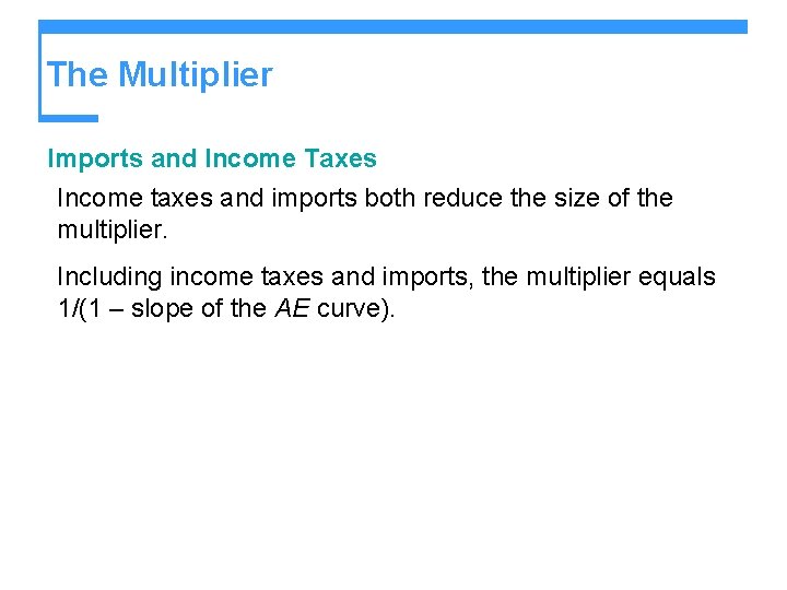 The Multiplier Imports and Income Taxes Income taxes and imports both reduce the size