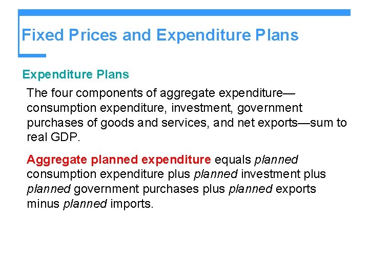 Fixed Prices and Expenditure Plans The four components of aggregate expenditure— consumption expenditure, investment,