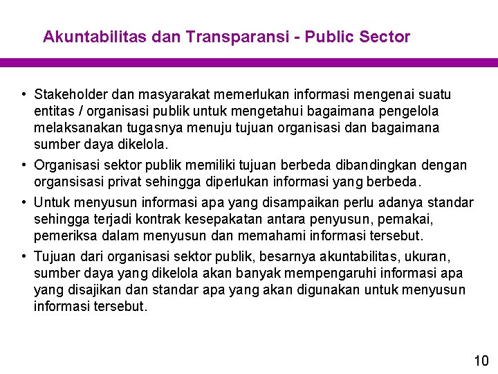 Akuntabilitas dan Transparansi - Public Sector • Stakeholder dan masyarakat memerlukan informasi mengenai suatu