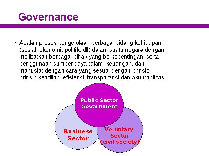 Governance • Adalah proses pengelolaan berbagai bidang kehidupan (sosial, ekonomi, politik, dll) dalam suatu