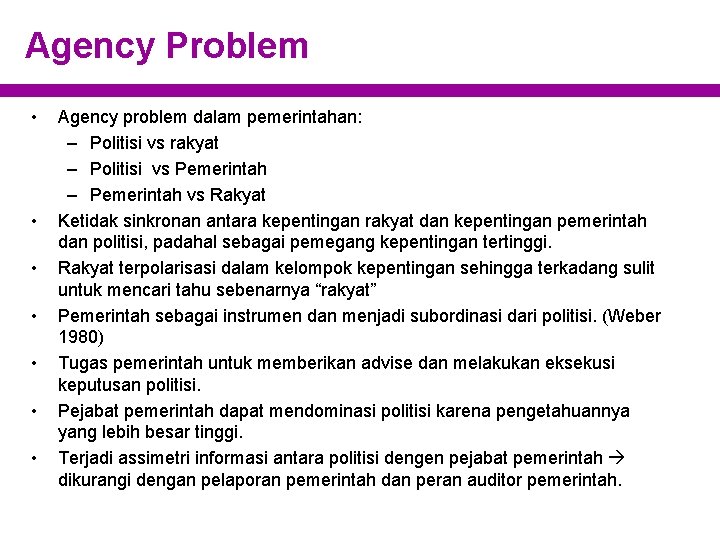 Agency Problem • • Agency problem dalam pemerintahan: – Politisi vs rakyat – Politisi