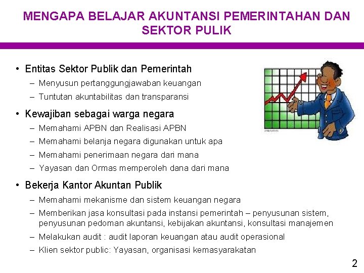 MENGAPA BELAJAR AKUNTANSI PEMERINTAHAN DAN SEKTOR PULIK • Entitas Sektor Publik dan Pemerintah –