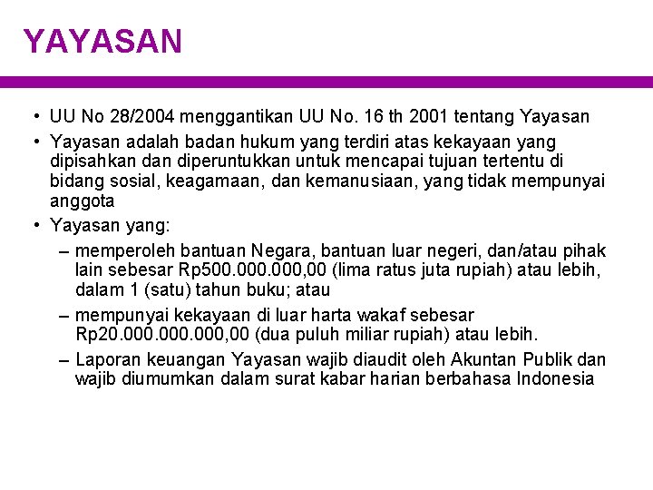 YAYASAN • UU No 28/2004 menggantikan UU No. 16 th 2001 tentang Yayasan •