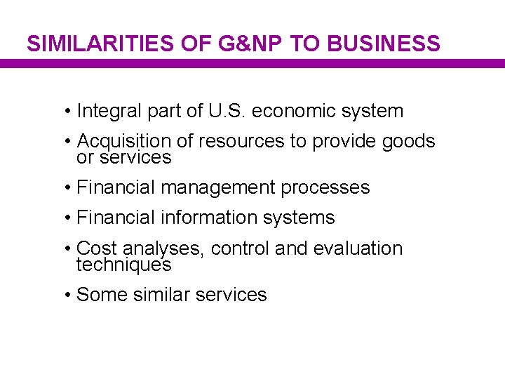 SIMILARITIES OF G&NP TO BUSINESS • Integral part of U. S. economic system •