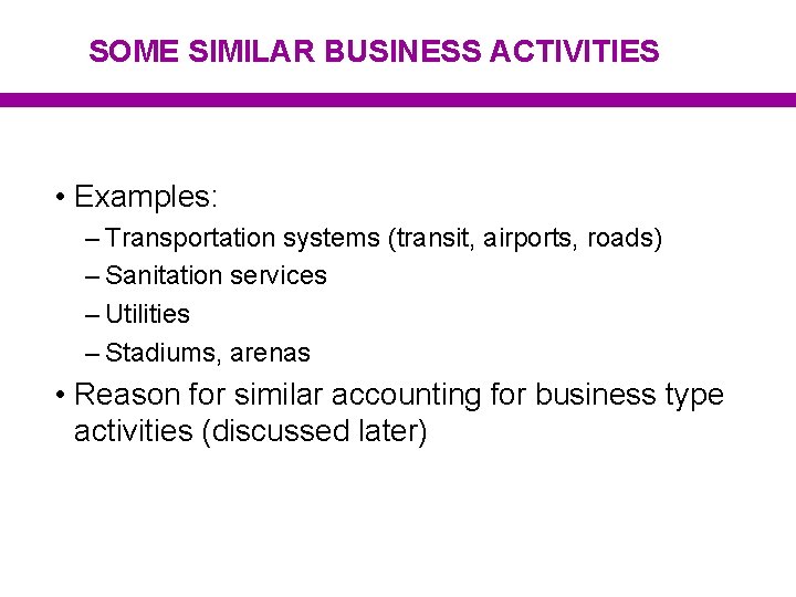 SOME SIMILAR BUSINESS ACTIVITIES • Examples: – Transportation systems (transit, airports, roads) – Sanitation