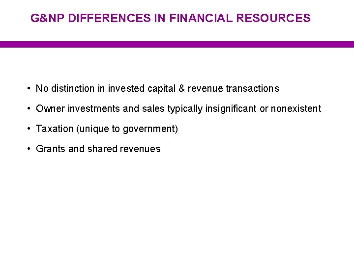 G&NP DIFFERENCES IN FINANCIAL RESOURCES • No distinction in invested capital & revenue transactions