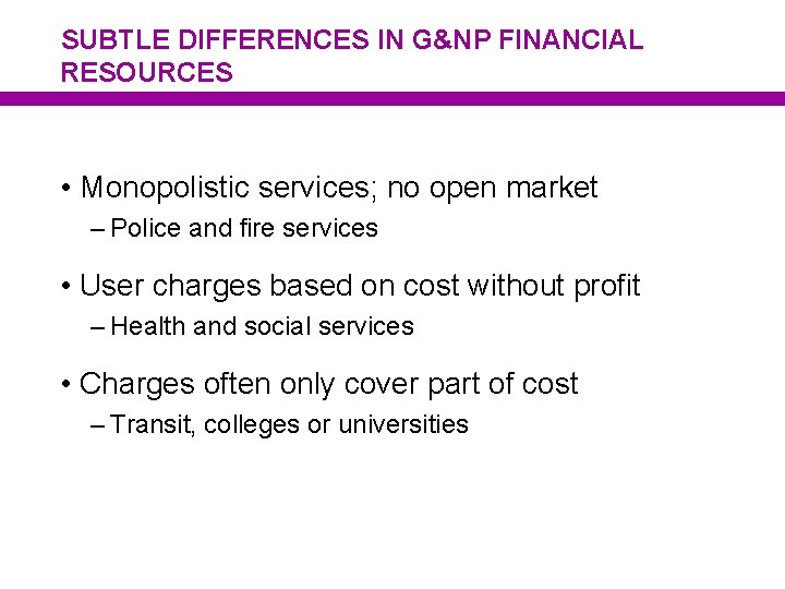 SUBTLE DIFFERENCES IN G&NP FINANCIAL RESOURCES • Monopolistic services; no open market – Police