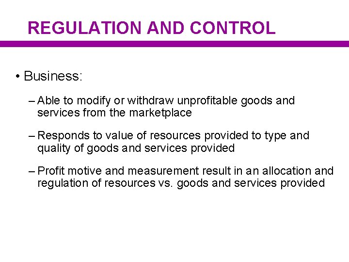 REGULATION AND CONTROL • Business: – Able to modify or withdraw unprofitable goods and