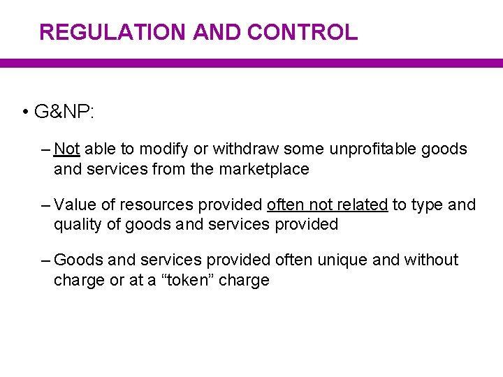 REGULATION AND CONTROL • G&NP: – Not able to modify or withdraw some unprofitable