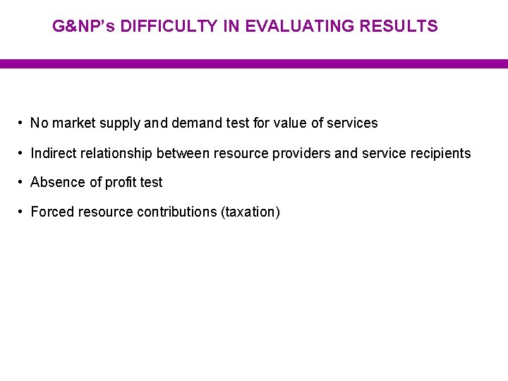 G&NP’s DIFFICULTY IN EVALUATING RESULTS • No market supply and demand test for value