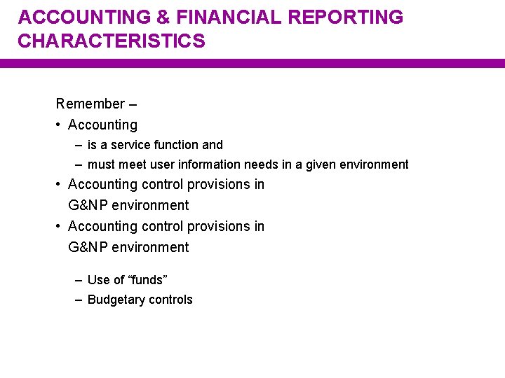 ACCOUNTING & FINANCIAL REPORTING CHARACTERISTICS Remember – • Accounting – is a service function
