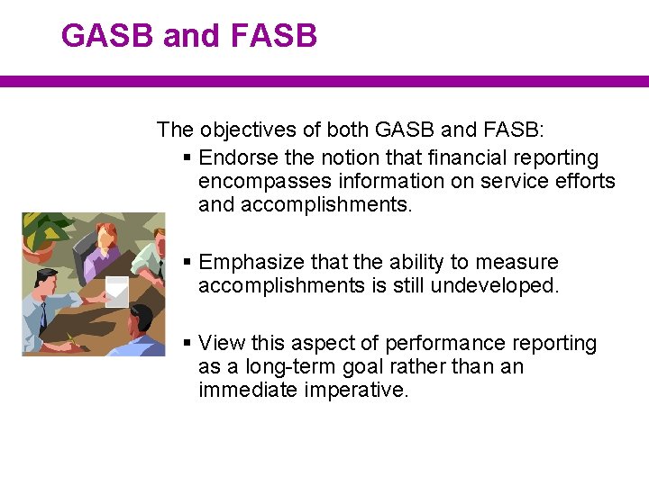 GASB and FASB The objectives of both GASB and FASB: § Endorse the notion